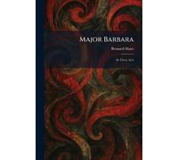Major Barbara: In Three Acts