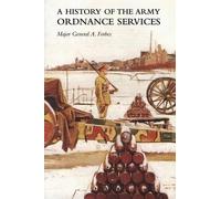 Major General a Fo A HISTORY OF THE ARMY ORDNANCE SERVICESThe Great (Tascabile)