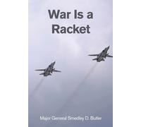 Major General Smedley D Butler War Is a Racket (Tascabile)