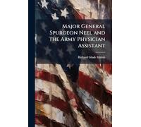 Major General Spurgeon Neel and the Army Physician Assistant