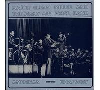 Major Glenn Miller And The Army Air Force Band - American Rhapsody