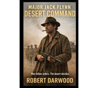 Major Jack Flynn: Desert Command: A Gritty World War II thriller that captures the brutal reality of the North African campaign