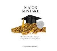 Major Mistake: How Smart Families Navigate College Without Getting Played