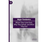 Major Pandemics: Where They Come From, Why They Spread and When They End