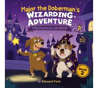 Major the Doberman’s wizarding adventure: A rhyming story for little wizards