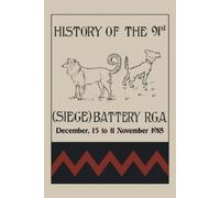 Major W F Chris HISTORY OF THE 91st (SIEGE) BATTERY R.G.A. December, (Tascabile)