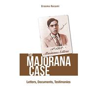 Majorana Case, The: Letters, Documents, Testimonies: LETTERS, DOCUMENTS, TESTIMONIES : THE: LETTERS