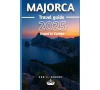 MAJORCA TRAVEL GUIDE 2025: "Your Ultimate Travel Companion to Exploring the Best of Majorca"