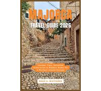 Majorca Travel Guide 2026: Insider Tips, Detailed Itineraries & Hidden Gems for a Perfect Island Escape
