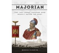 Majorian: The Last Great Emperor Who Nearly Saved the West
