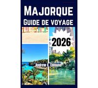 MAJORQUE GUIDE DE VOYAGE 2026: Découvrez plages secrètes, spécialités locales, astuces budget, itinéraires sur mesure et plus