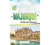 MAJORQUE GUIDE DE VOYAGE 2026: Promenez-vous dans les rues historiques, dégustez des plats locaux, asseyez-vous près des baies tranquilles et observez la vie insulaire.
