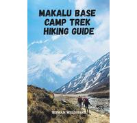 MAKALU BASE CAMP TREK HIKING GUIDE: Explore Nepal’s Wildest Himalayan Adventure