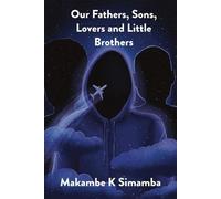 Makambe K Simamba Our Fathers, Sons, Lovers and Little Brothers (Tascabile)