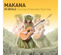 Makana - Ki Ho'Alu (Journey of Hawaiian Slack Key)