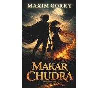 Makar Chudra (Short Shot Classics Edition): Love, Fate, and the Struggle for Independence in a Classic Gorky Gypsy Tale