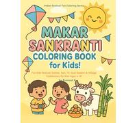 Makar Sankranti Coloring Book for Kids!: Fun Kite Festival Scenes, Sun, Til-Gud Sweets & Village Celebration for Kids Ages 4-8!