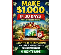 MAKE $1,000 IN 30 DAYS FROM HOME (2026 GUIDE): A STEP BY STEP TO EARN FAST WITH SIMPLE LOW COAST IDEA NO EXPERIENCE REQUIRED: 3