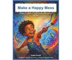 Make a Happy Mess Sketchpad for Messy, Marvelous Kid Art - Drawing, Doodling, and Coloring: Doodle it. Splatter it. Color outside every line you can find.