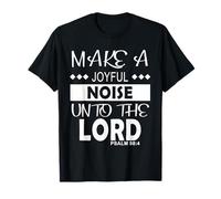 Make a Joyful Noise Unto The Lord Psalm 98:4 Christian Maglietta