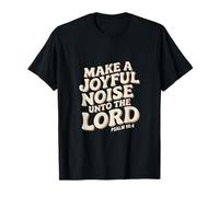 Make a Joyful Noise Unto the Lord Psalm 98:4 Christian Maglietta