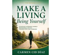 MAKE A LIVING BEING YOURSELF: The Method to Reinvent Yourself Professionally Without Throwing Everything Overboard