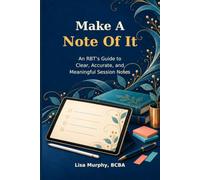 Make A Note Of It: An RBT’s Guide To Clear, Accurate, And Meaningful Session Notes