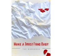Make A Trust Fund Baby: The WorkBook