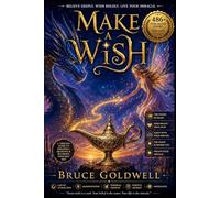 Make A Wish: Believe Deeply, Wish Boldly, Live Your Miracle: 1