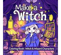 Make a Witch: Witch and Wizard Characters Coloring Book for Kids Ages 4-8