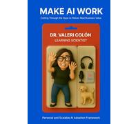Make AI Work: Cutting Through the Hype to Deliver Real Business Value
