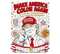 Make America Color Again: The Tremendous, Absolutely Perfect, Maybe the Best Ever Coloring Book