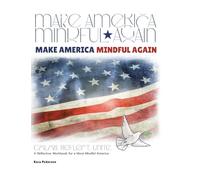 Make America Mindful Again: A Reflective Workbook for a More Mindful America