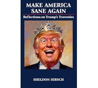 Make America Sane Again: Reflections on Trump's Travesties