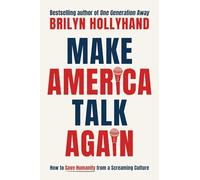 Make America Talk Again: How to Save Humanity from a Screaming Culture