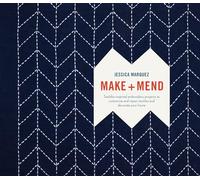 Make and Mend: Sashiko-Inspired Embroidery Projects to Customize and Repair Textiles and Decorate Your Home