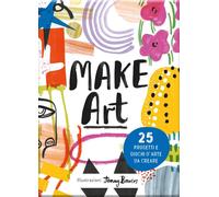 Make art 25 progetti e giochi d'arte - AA.VV.