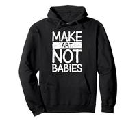 Make Art Not Babies Slogan Divertente Umorismo Creativo Felpa con Cappuccio