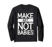 Make Art Not Babies Slogan Divertente Umorismo Creativo Maglia a Manica