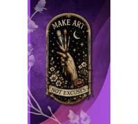 Make Art Not Excuses Journal 6x9, Gothic Artist Notebook, Dark Academia Writing Journal, Creative Sketchbook Diary, 120 Blank Pages