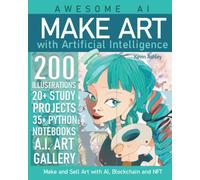 Make Art with Artificial Intelligence: Make and Sell your Art with AI, Blockchain and NFT