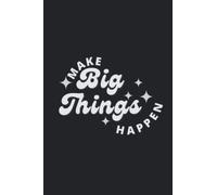 Make Big Things Happen: Inspiring Lined Notebook | Grey: Ignite Your Creativity and Achieve Greatness