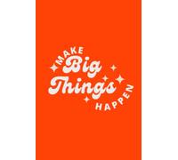 Make Big Things Happen: Inspiring Lined Notebook | Orange: Ignite Your Creativity and Achieve Greatness