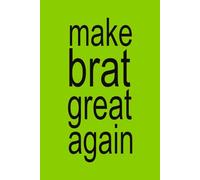 MAKE BRAT GREAT AGAIN | XCX Notebook: 6x9 Notebook Journal Funny Gag Gift For Co-workers, Friends and Family, For The Office, Sarcastic Sketchbook for Work