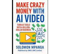 Make Crazy Money with AI Video: Turn AI Tools into a Billion-Dollar Business.