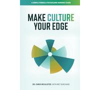 Make Culture Your Edge: A Simple Formula For Building Winning Teams