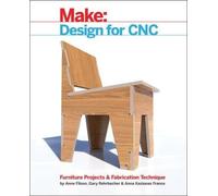 Make: Design for CNC: Practical Joinery Techniques, Projects, and Tips for CNC-r