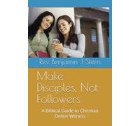 Make Disciples, Not Followers: A Biblical Guide to Christian Online Witness