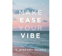 Make Ease Your Vibe: Mindset, Energy, and Time Strategies to Transform Your Daily Vibe