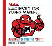 Make Electricity for Young Makers: Fun and Easy Do-it-yourself Projects